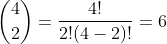 \binom{4}{2} = \frac{4!}{2!(4-2)!} = 6